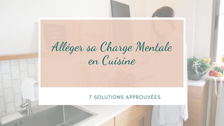 Lire la suite à propos de l’article Alléger sa Charge Mentale en Cuisine : 7 solutions approuvées